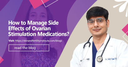 How To Manage Side Effects of Ovarian Stimulation Medications?
