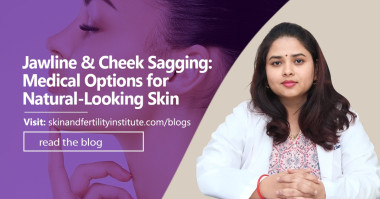 Jawline and Cheek Sagging: Medical Options for Natural-Looking Skin
